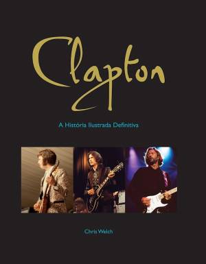 CLAPTON – A HISTORIA ILUSTRADA DEFINITIVA title=